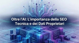Oltre l'AI_ L'importanza della SEO Tecnica e dei Dati Proprietari